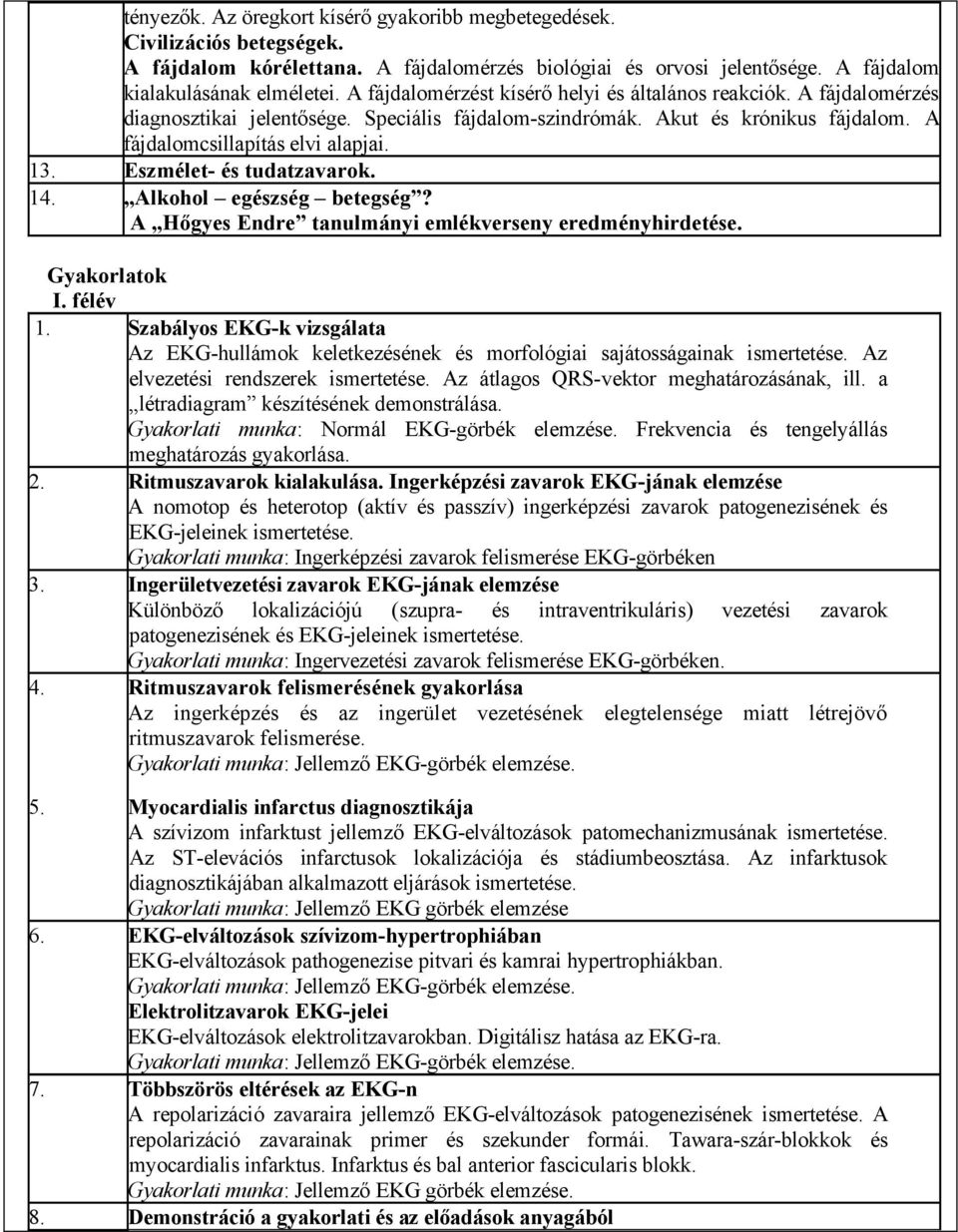 Eszmélet- és tudatzavarok. 14. Alkohol egészség betegség? A Hőgyes Endre tanulmányi emlékverseny eredményhirdetése. Gyakorlatok I. félév 1.