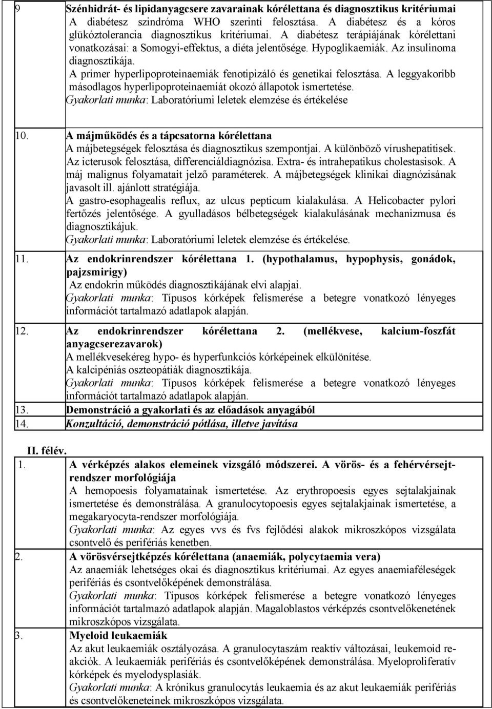 A primer hyperlipoproteinaemiák fenotipizáló és genetikai felosztása. A leggyakoribb másodlagos hyperlipoproteinaemiát okozó állapotok ismertetése.