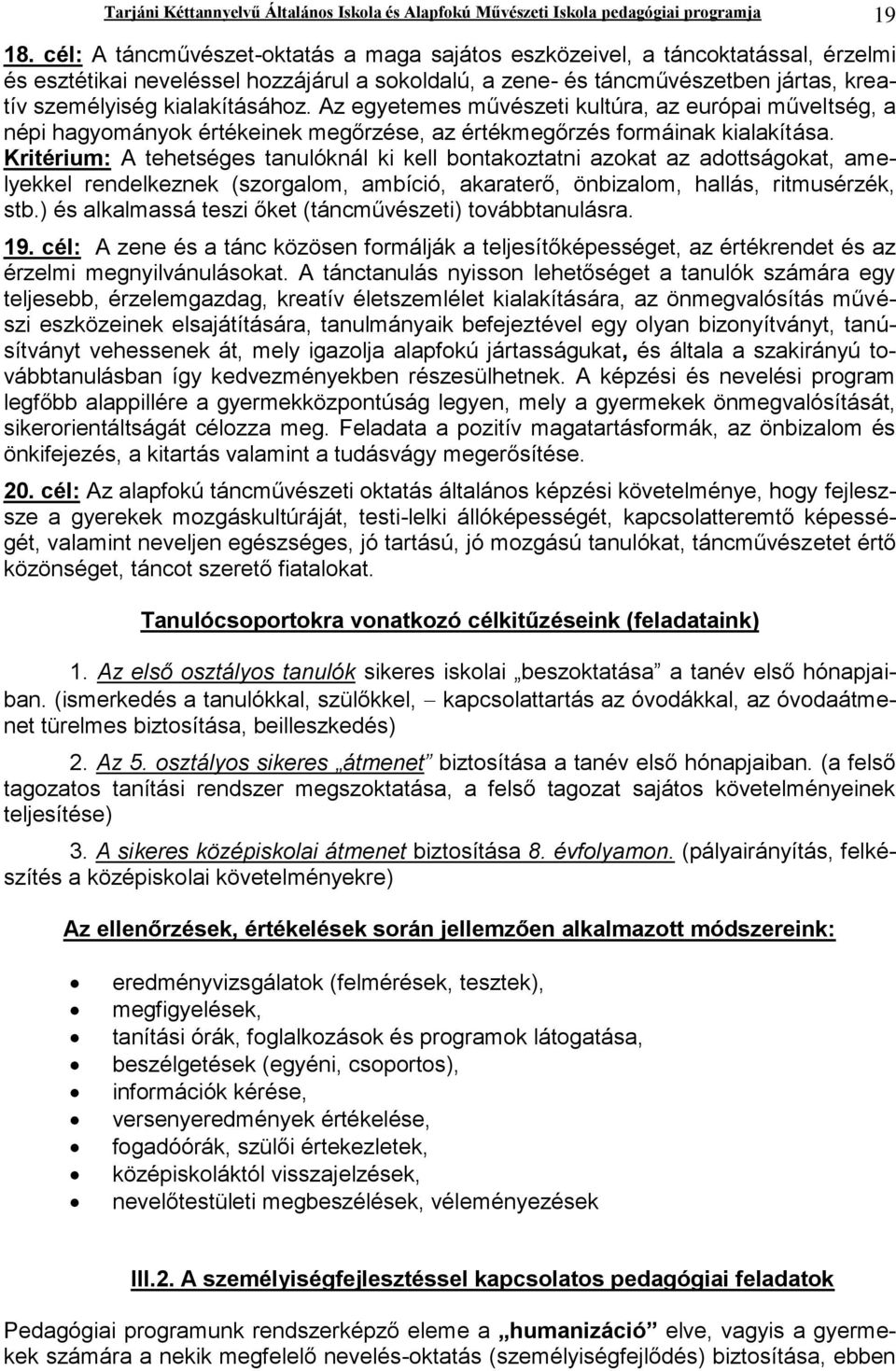 kialakításához. Az egyetemes művészeti kultúra, az európai műveltség, a népi hagyományok értékeinek megőrzése, az értékmegőrzés formáinak kialakítása.