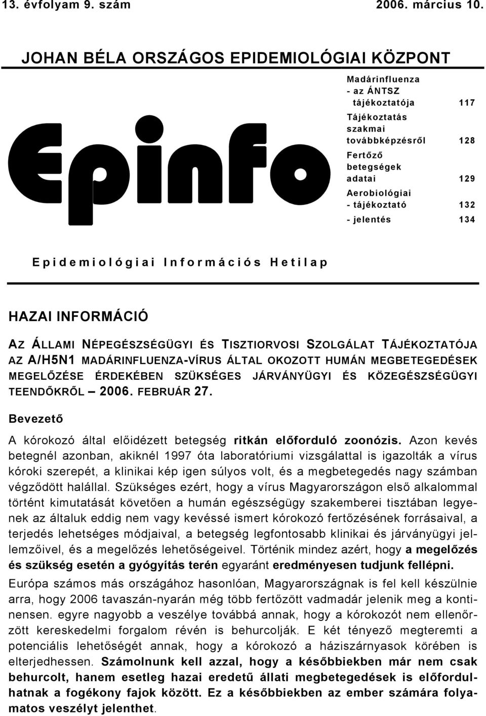 jelentés 34 Epidemiológiai Információs Hetilap HAZAI INFORMÁCIÓ AZ ÁLLAMI NÉPEGÉSZSÉGÜGYI ÉS TISZTIORVOSI SZOLGÁLAT TÁJÉKOZTATÓJA AZ A/H5N MADÁRINFLUENZA-VÍRUS ÁLTAL OKOZOTT HUMÁN MEGBETEGEDÉSEK