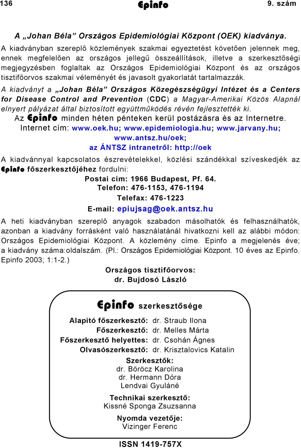 Epidemiológiai Központ és az országos tisztifőorvos szakmai véleményét és javasolt gyakorlatát tartalmazzák.