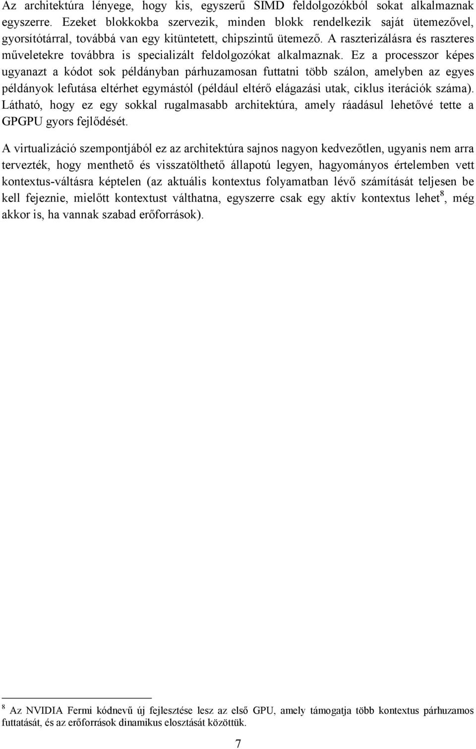 A raszterizálásra és raszteres műveletekre továbbra is specializált feldolgozókat alkalmaznak.