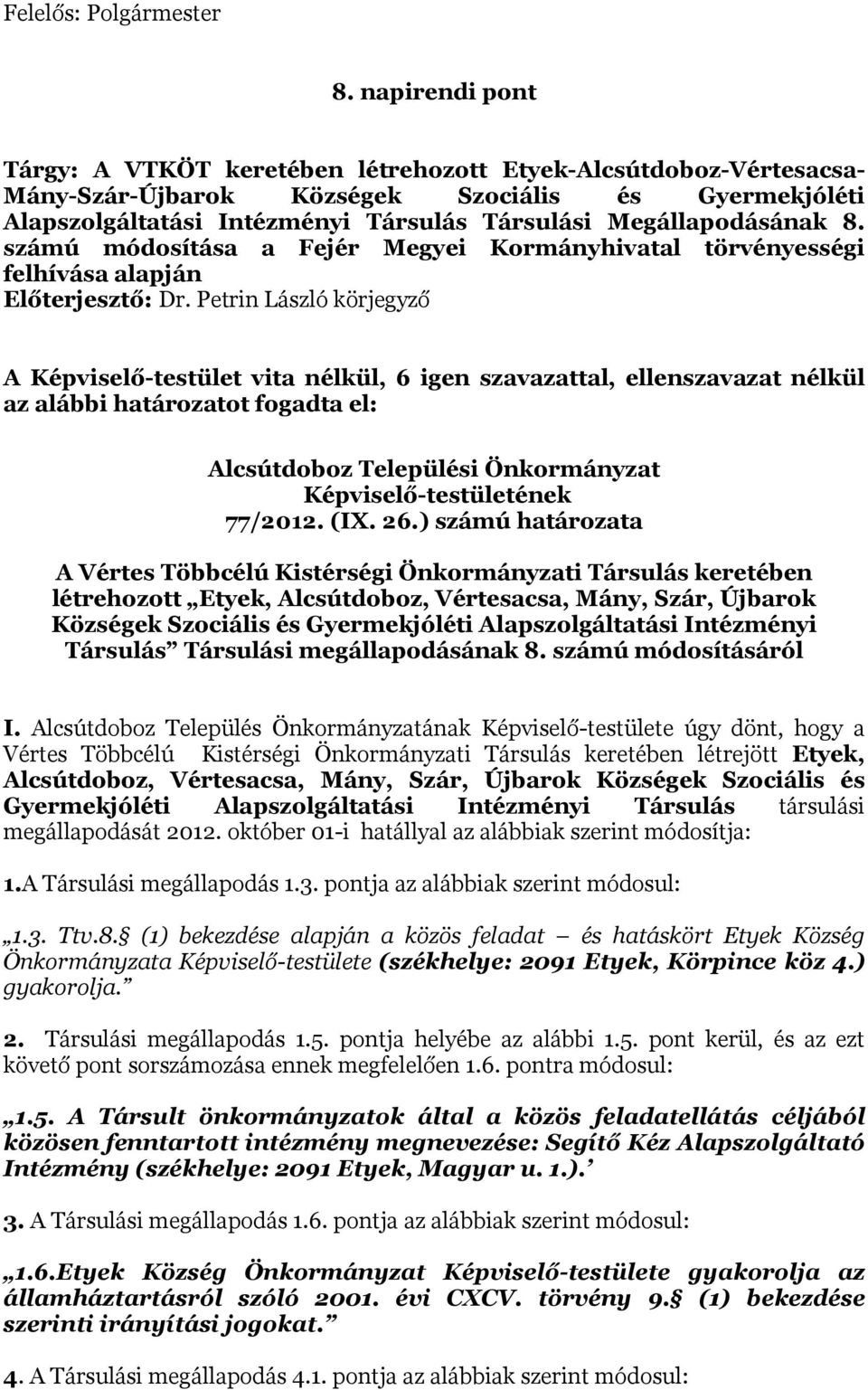 Megállapodásának 8. számú módosítása a Fejér Megyei Kormányhivatal törvényességi felhívása alapján Előterjesztő: Dr.