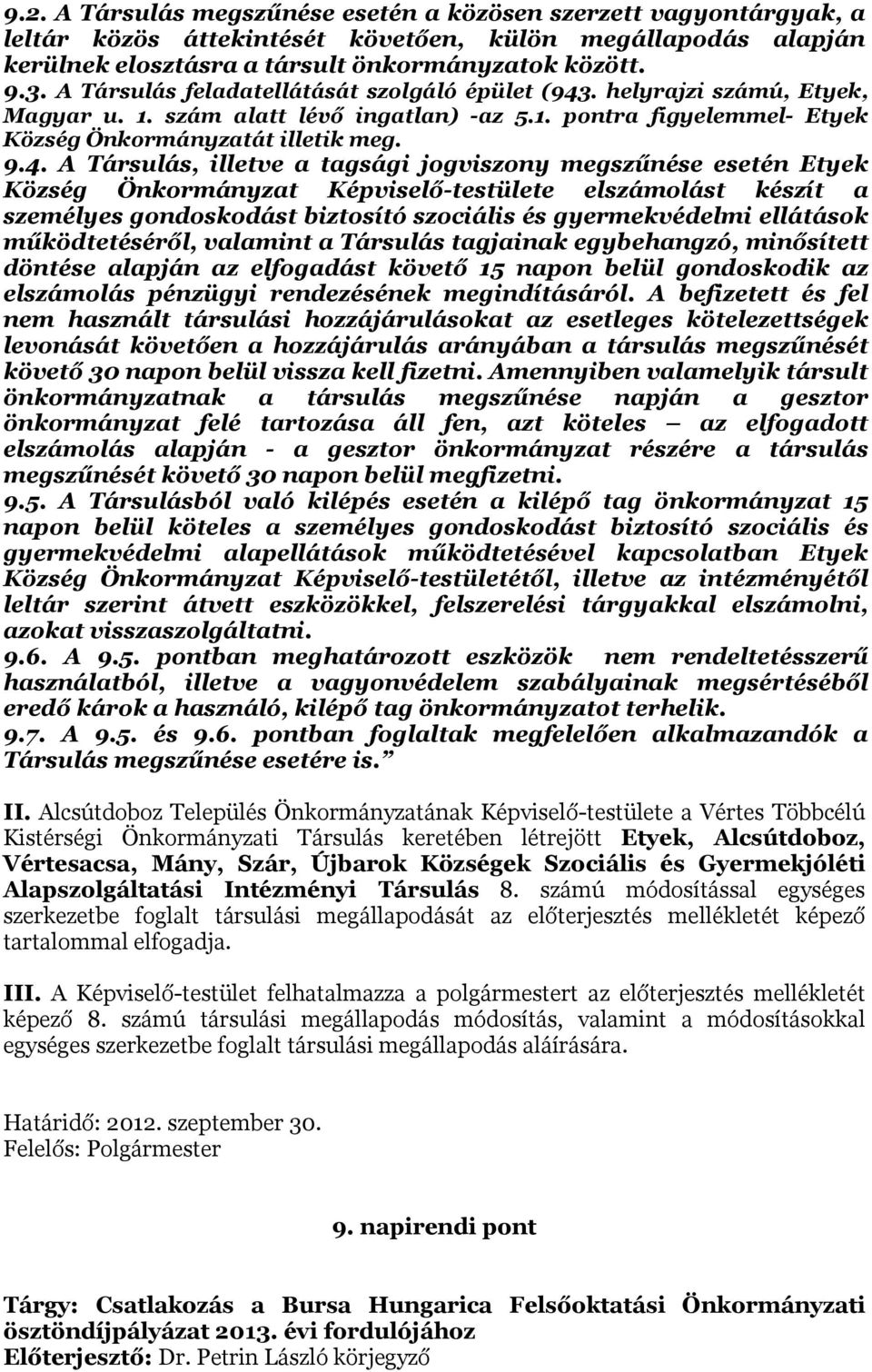 . helyrajzi számú, Etyek, Magyar u. 1. szám alatt lévő ingatlan) -az 5.1. pontra figyelemmel- Etyek Község Önkormányzatát illetik meg. 9.4.