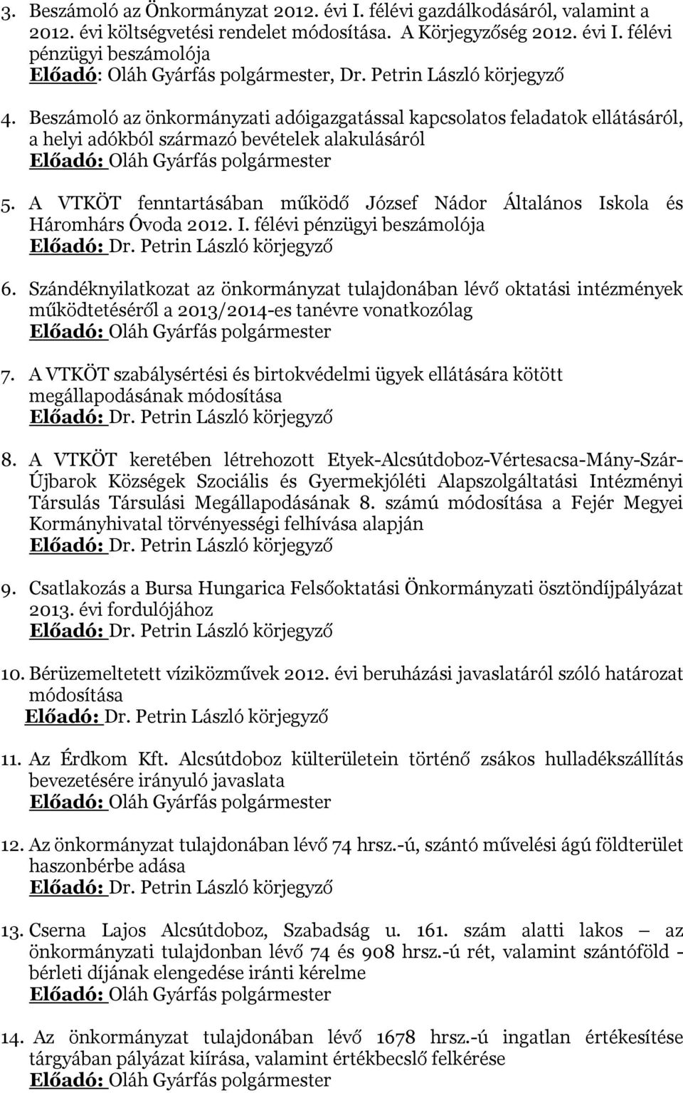 A VTKÖT fenntartásában működő József Nádor Általános Iskola és Háromhárs Óvoda 2012. I. félévi pénzügyi beszámolója Előadó: Dr. Petrin László körjegyző 6.