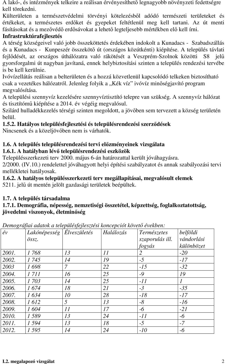 Az út menti fásításokat és a mezıvédı erdısávokat a lehetı legteljesebb mértékben elı kell írni.