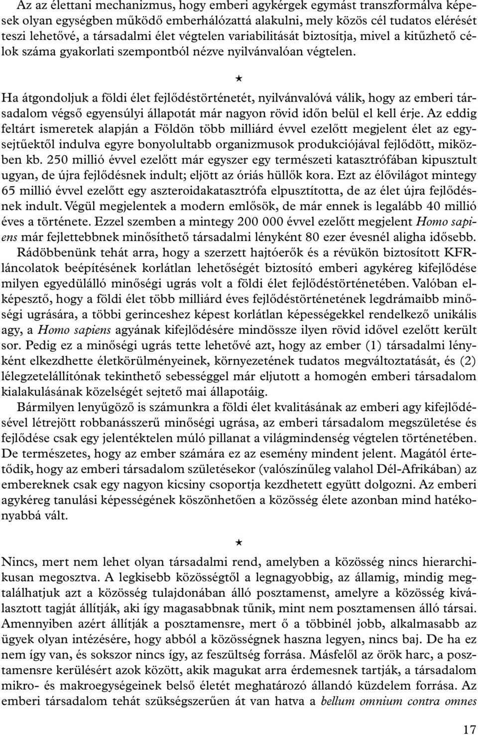 * Ha átgondoljuk a földi élet fejlődéstörténetét, nyilvánvalóvá válik, hogy az emberi társadalom végső egyensúlyi állapotát már nagyon rövid időn belül el kell érje.