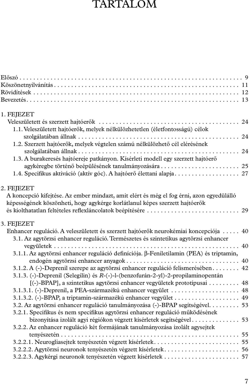 .............................................. 24 1.2. Szerzett hajtóerők, melyek végtelen számú nélkülözhető cél elérésének szolgálatában állnak............................................... 24 1.3.