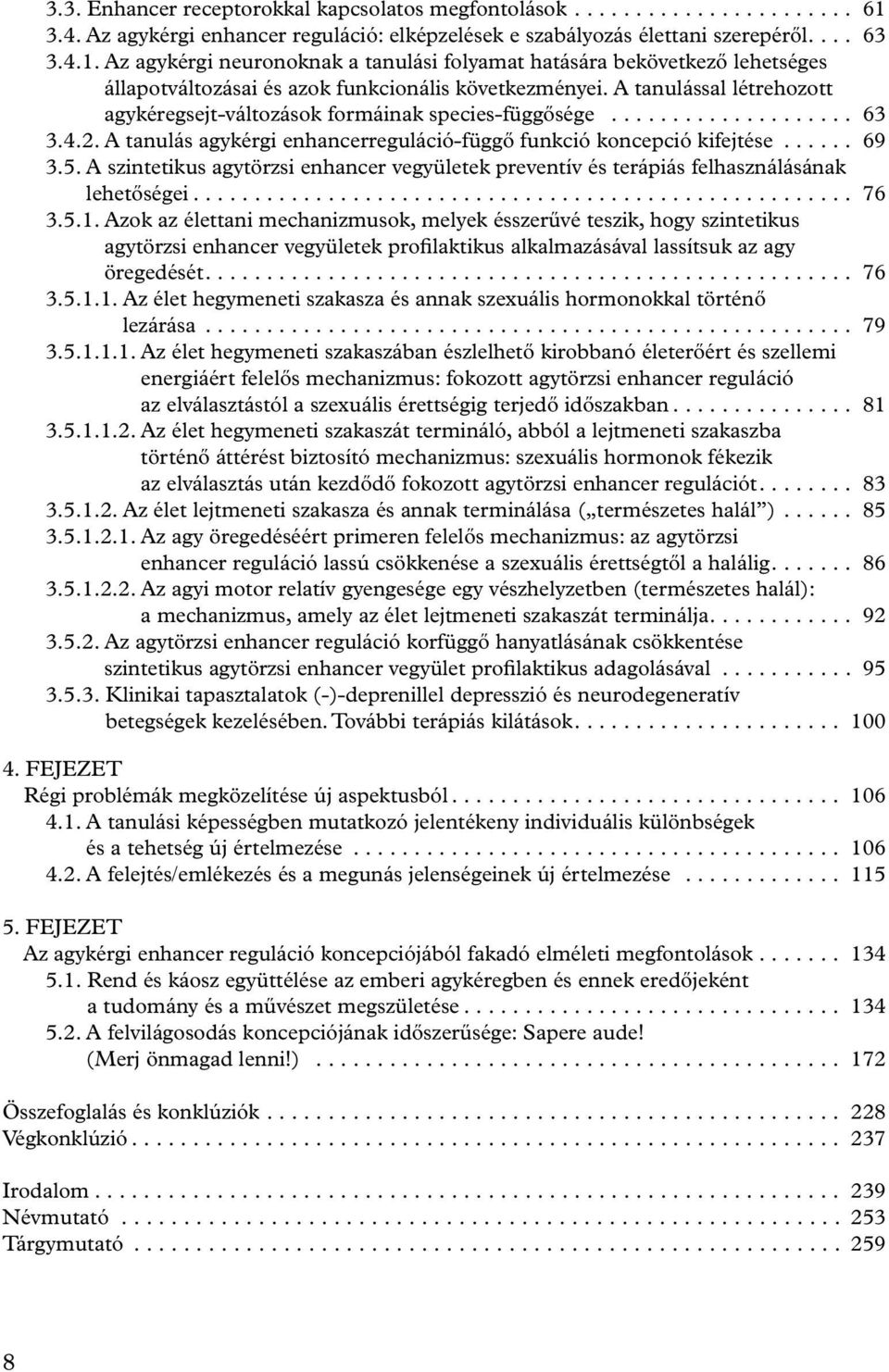 Az agykérgi neuronoknak a tanulási folyamat hatására bekövetkező lehetséges állapotváltozásai és azok funkcionális következményei.