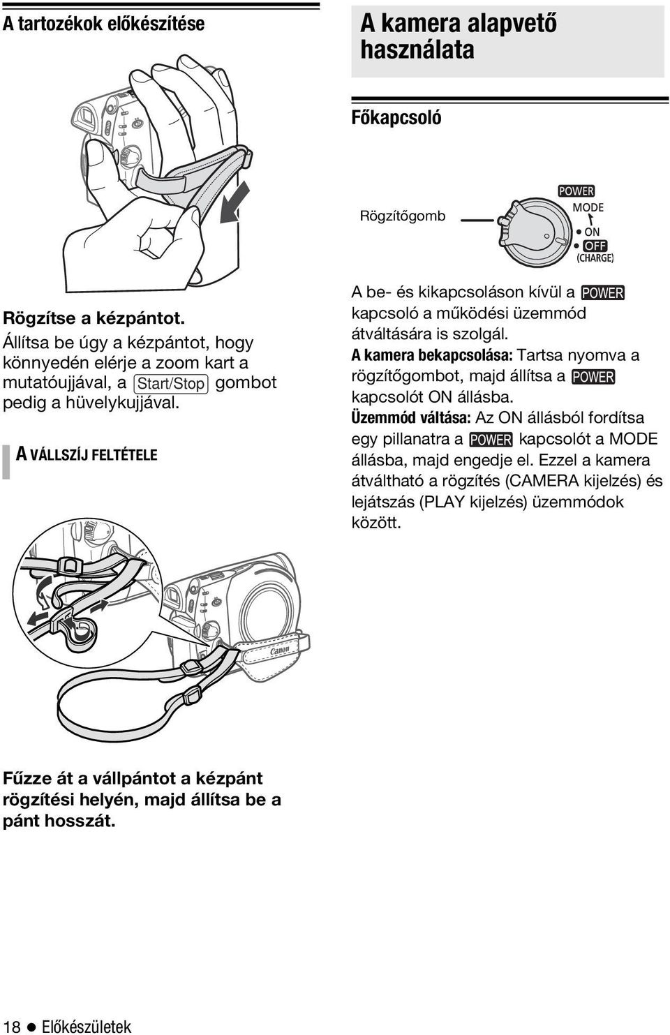 A VÁLLSZÍJ FELTÉTELE A be- és kikapcsoláson kívül a kapcsoló a működési üzemmód átváltására is szolgál.