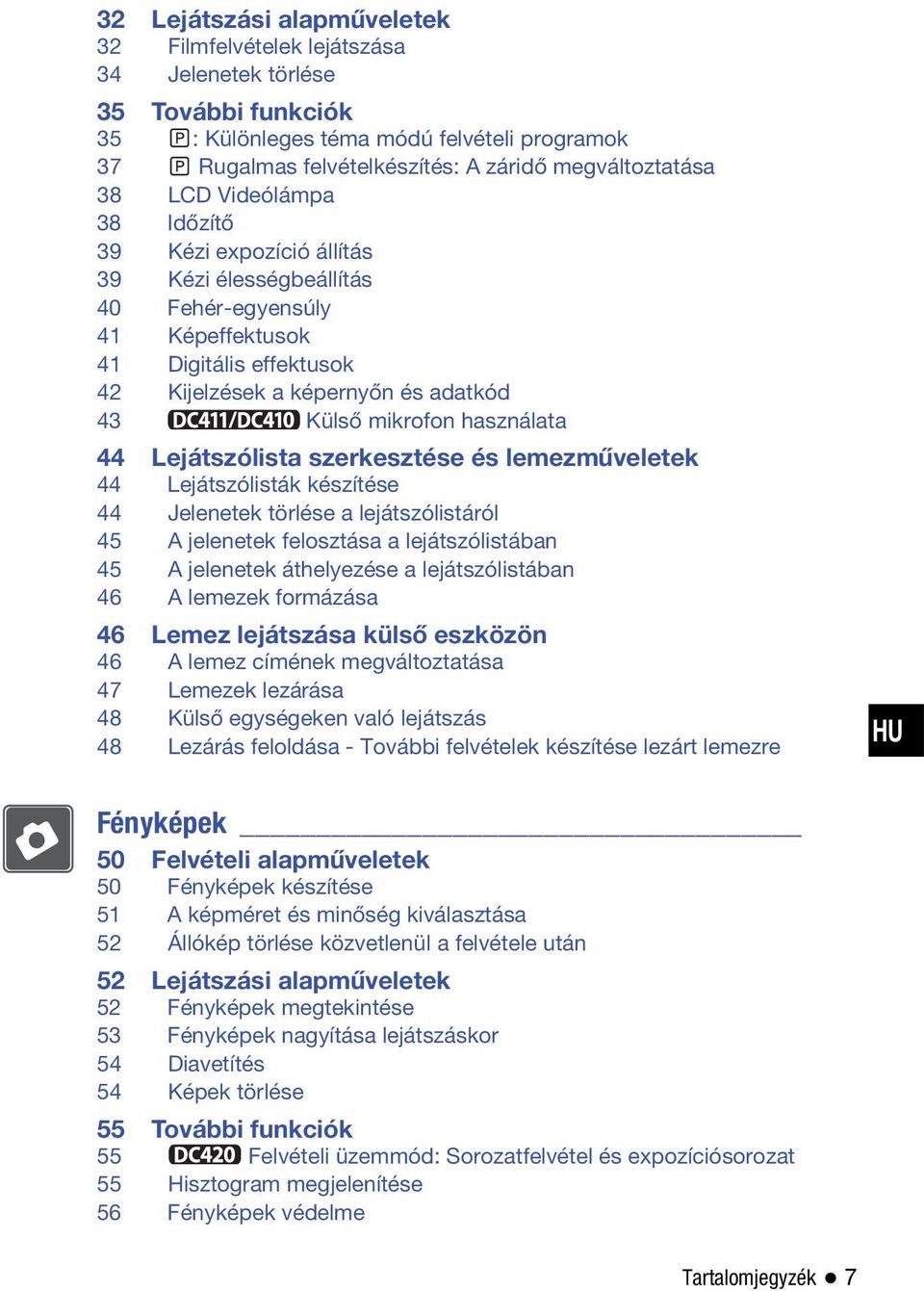 használata 44 Lejátszólista szerkesztése és lemezműveletek 44 Lejátszólisták készítése 44 Jelenetek törlése a lejátszólistáról 45 A jelenetek felosztása a lejátszólistában 45 A jelenetek áthelyezése