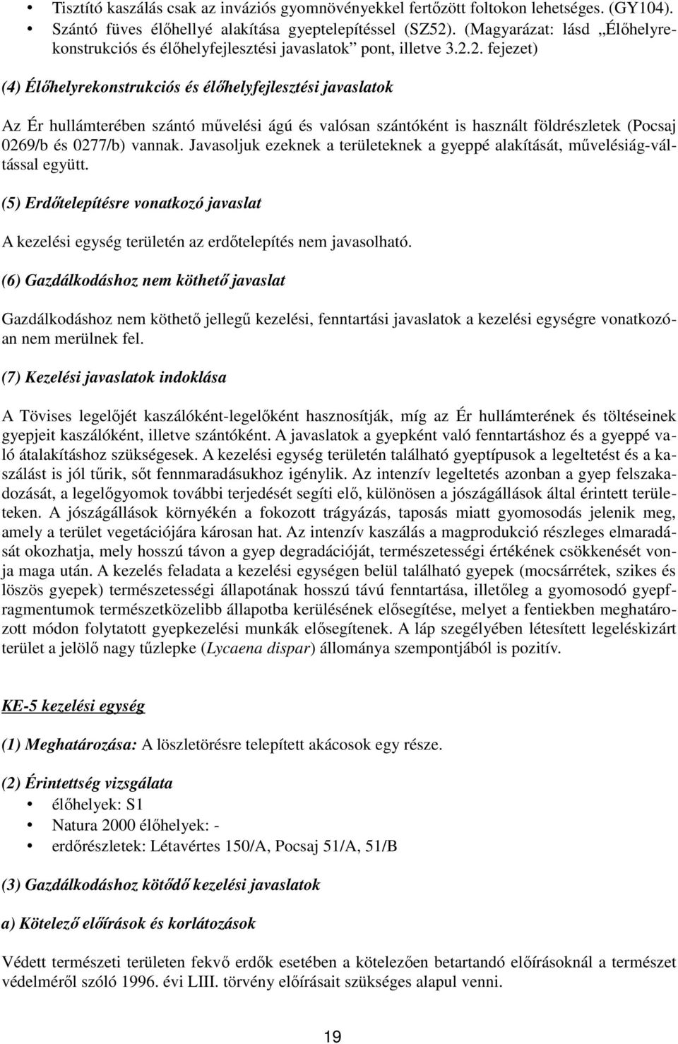 2. fejezet) (4) Élőhelyrekonstrukciós és élőhelyfejlesztési javaslatok Az Ér hullámterében szántó művelési ágú és valósan szántóként is használt földrészletek (Pocsaj 0269/b és 0277/b) vannak.