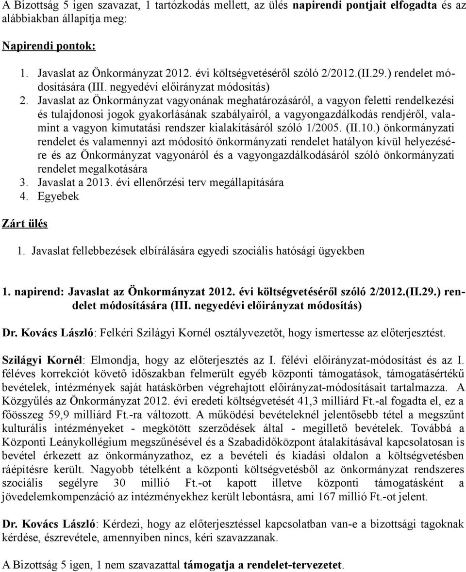 Javaslat az Önkormányzat vagyonának meghatározásáról, a vagyon feletti rendelkezési és tulajdonosi jogok gyakorlásának szabályairól, a vagyongazdálkodás rendjéről, valamint a vagyon kimutatási