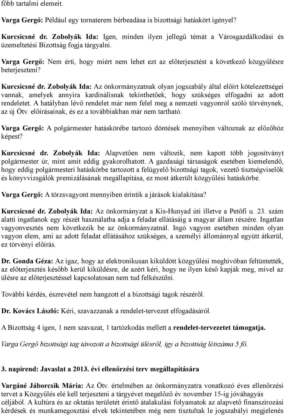 Varga Gergő: Nem érti, hogy miért nem lehet ezt az előterjesztést a következő közgyűlésre beterjeszteni? Kurcsicsné dr.