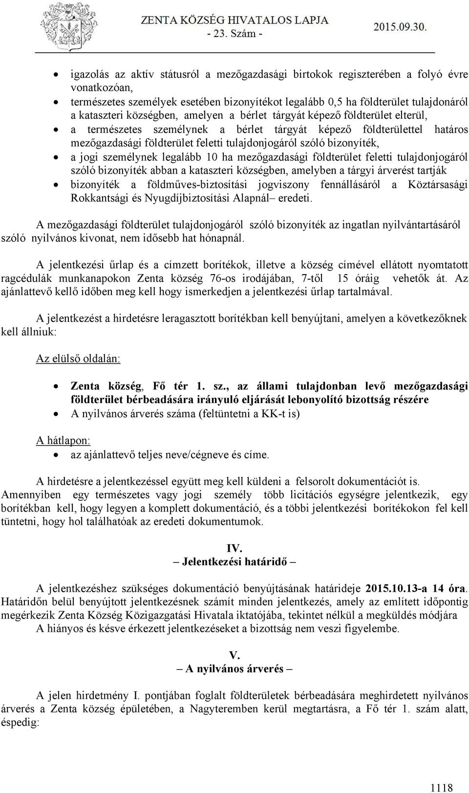 bizonyíték, a jogi személynek legalább 10 ha mezőgazdasági földterület feletti tulajdonjogáról szóló bizonyíték abban a kataszteri községben, amelyben a tárgyi árverést tartják bizonyíték a