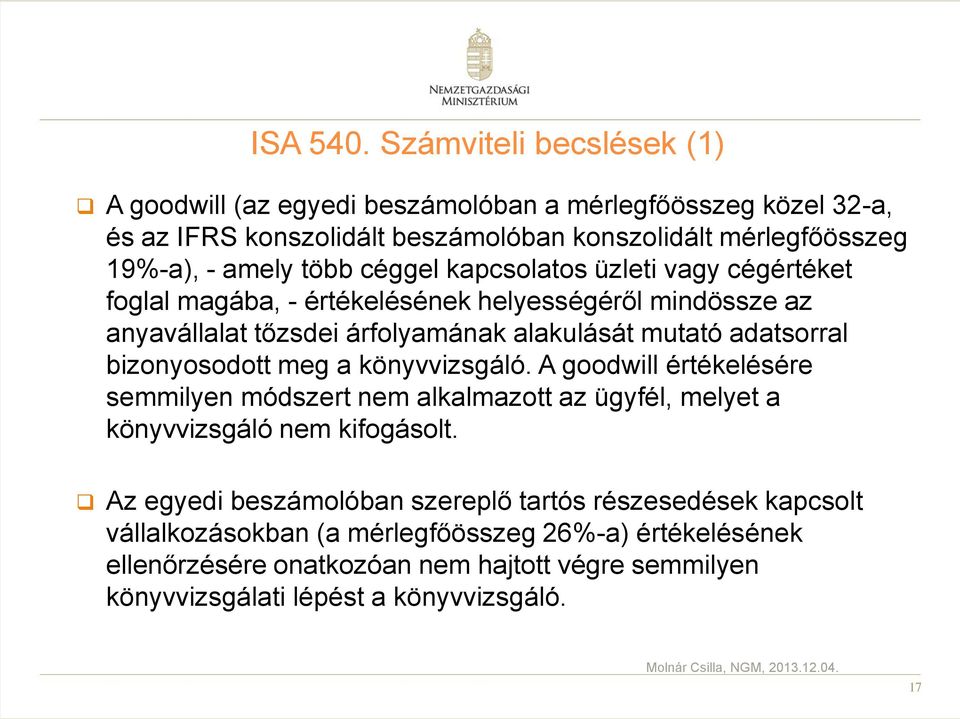 céggel kapcsolatos üzleti vagy cégértéket foglal magába, - értékelésének helyességéről mindössze az anyavállalat tőzsdei árfolyamának alakulását mutató adatsorral