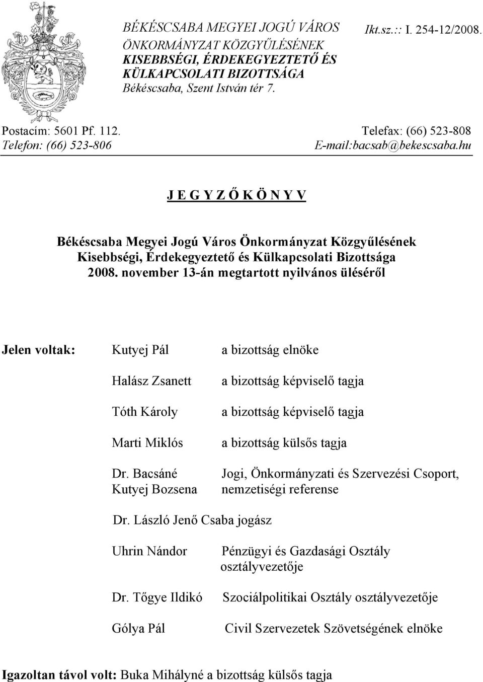 hu J E G Y Z Ő K Ö N Y V Békéscsaba Megyei Jogú Város Önkormányzat Közgyűlésének Kisebbségi, Érdekegyeztető és Külkapcsolati Bizottsága 2008.