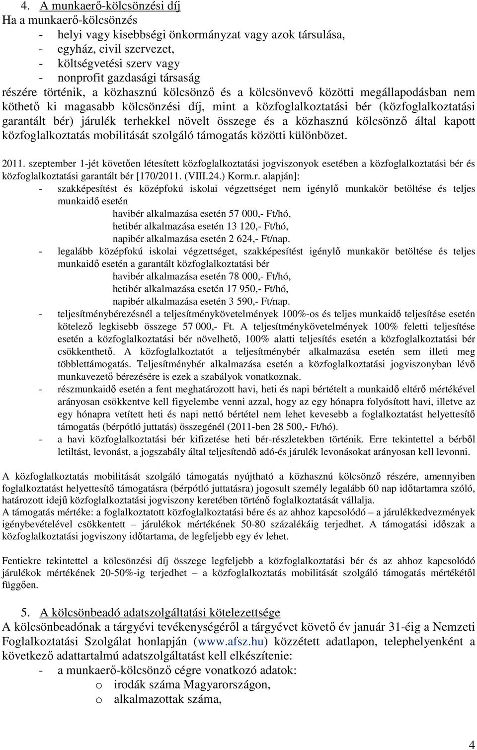 terhekkel növelt összege és a közhasznú kölcsönző által kapott közfoglalkoztatás mobilitását szolgáló támogatás közötti különbözet. 2011.