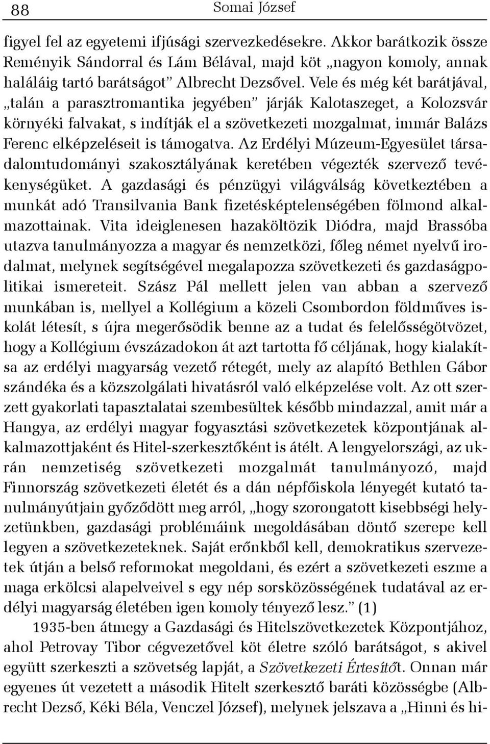 támogatva. Az Erdélyi Múzeum-Egyesület társadalomtudományi szakosztályának keretében végezték szervezõ tevékenységüket.