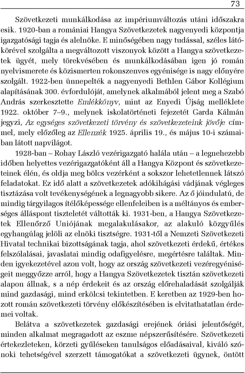 rokonszenves egyénisége is nagy elõnyére szolgált. 1922-ben ünnepelték a nagyenyedi Bethlen Gábor Kollégium alapításának 300.