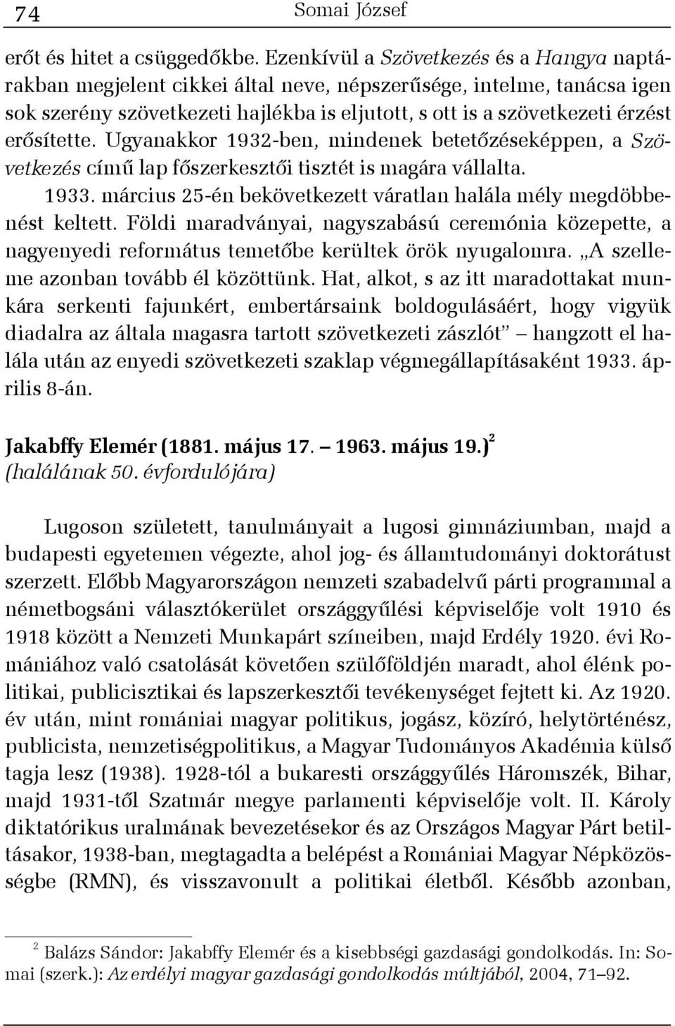 erõsítette. Ugyanakkor 1932-ben, mindenek betetõzéseképpen, a Szövetkezés címû lap fõszerkesztõi tisztét is magára vállalta. 1933.