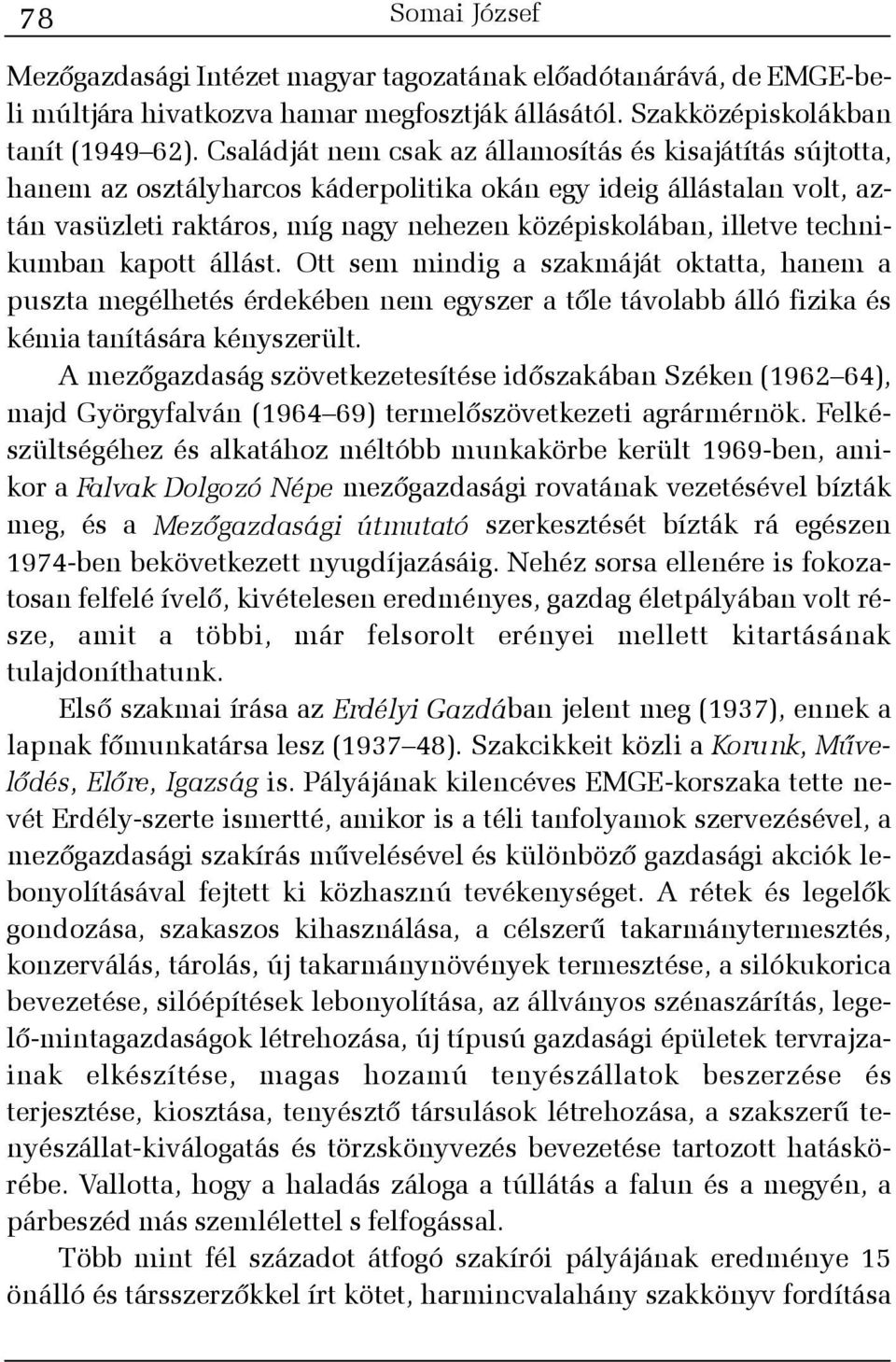 technikumban kapott állást. Ott sem mindig a szakmáját oktatta, hanem a puszta megélhetés érdekében nem egyszer a tõle távolabb álló fizika és kémia tanítására kényszerült.