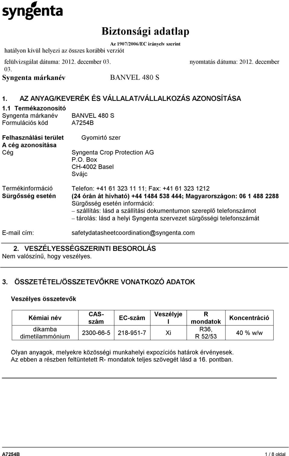 OSÍTÁSA 1.1 Termékazonosító Formulációs kód Felhasználási terület A cég azonosítása Cég Gyomirtó szer Syngenta Crop Protection AG P.O. Box CH-4002 Basel Svájc Termékinformáció Telefon: +41 61 323 11