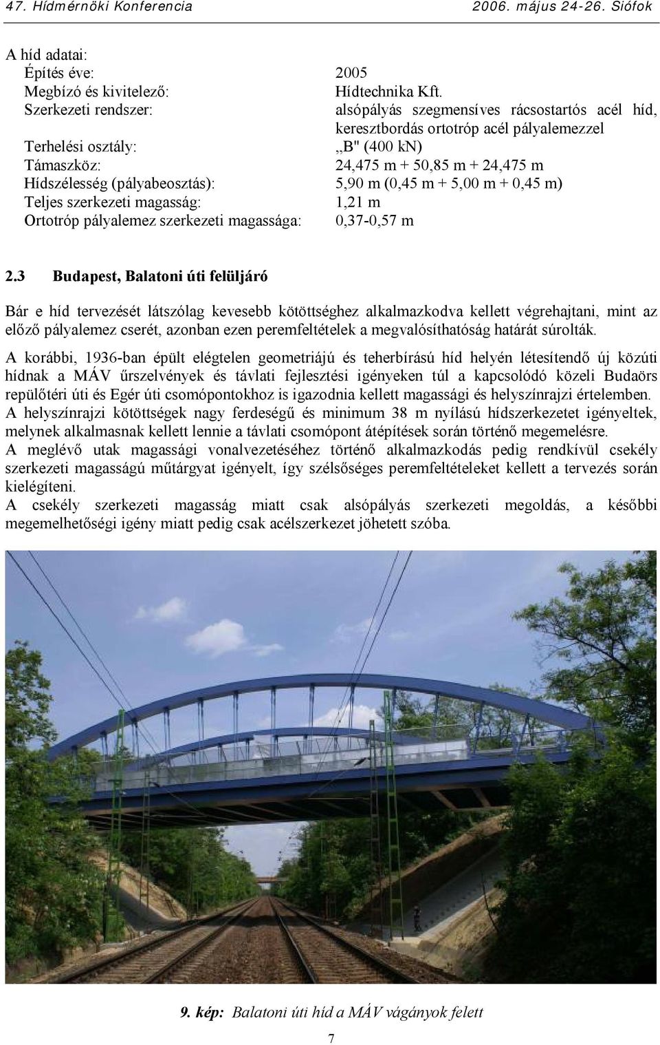 (pályabeosztás): 5,90 m (0,45 m + 5,00 m + 0,45 m) Teljes szerkezeti magasság: 1,21 m Ortotróp pályalemez szerkezeti magassága: 0,37-0,57 m 2.