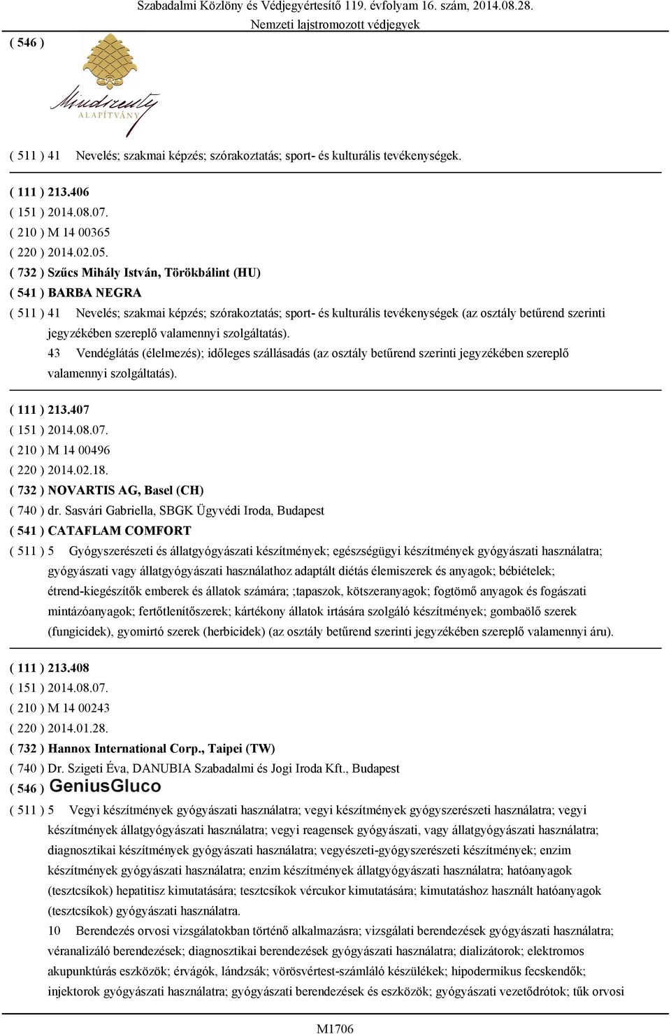 ( 732 ) Szűcs Mihály István, Törökbálint (HU) ( 541 ) BARBA NEGRA ( 511 ) 41 Nevelés; szakmai képzés; szórakoztatás; sport- és kulturális tevékenységek (az osztály betűrend szerinti 43 Vendéglátás