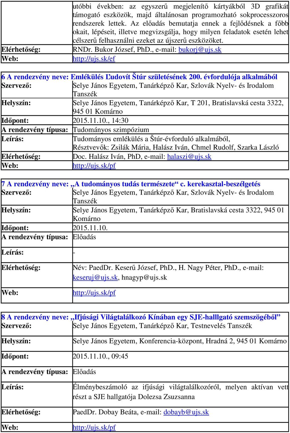 , e-mail: bukorj@ujs.sk http://ujs.sk/ef 6 A rendezvény neve: Emlékülés Ľudovít Štúr születésének 200.