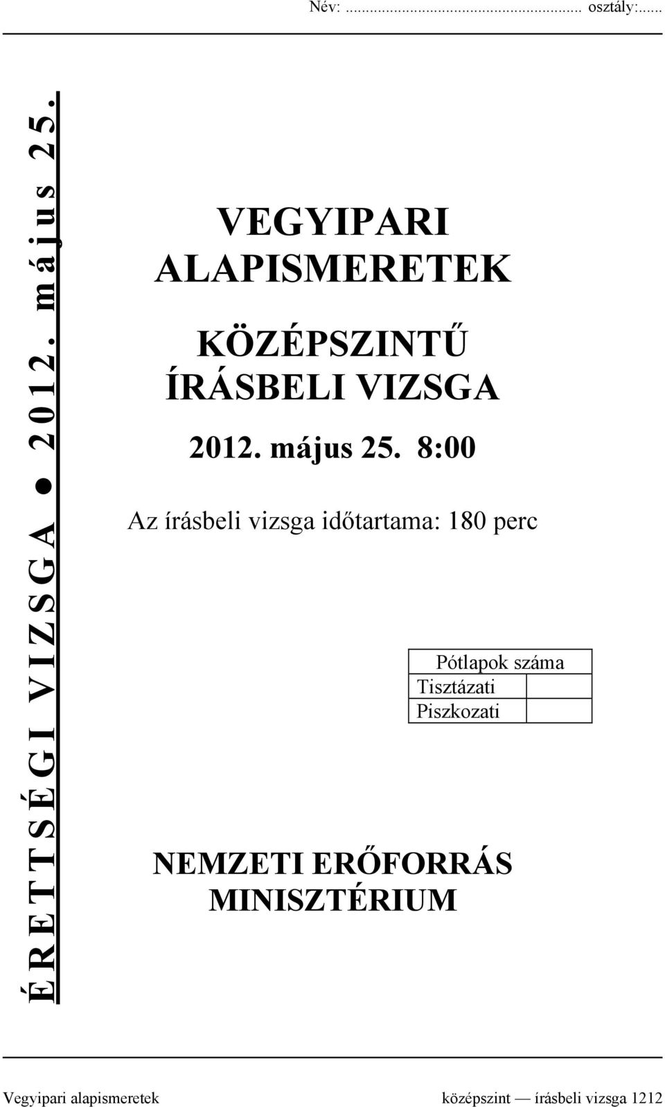 8:00 Az írásbeli vizsga időtartama: 180 perc Pótlapok száma