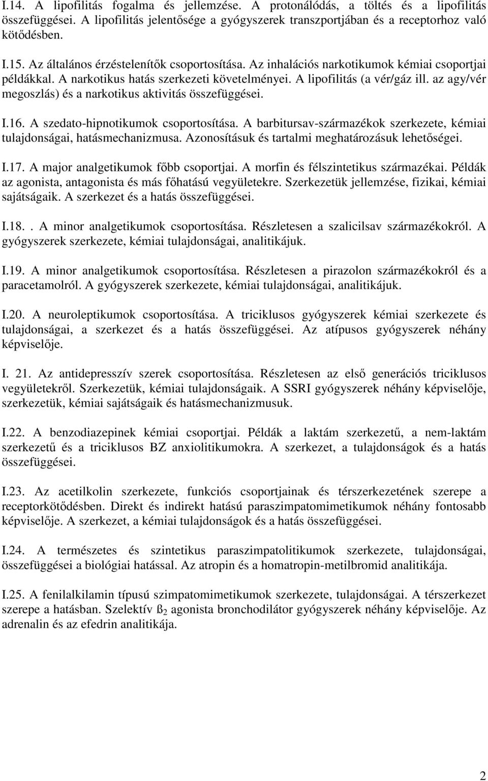 az agy/vér megoszlás) és a narkotikus aktivitás összefüggései. I.16. A szedato-hipnotikumok csoportosítása. A barbitursav-származékok szerkezete, kémiai tulajdonságai, hatásmechanizmusa.