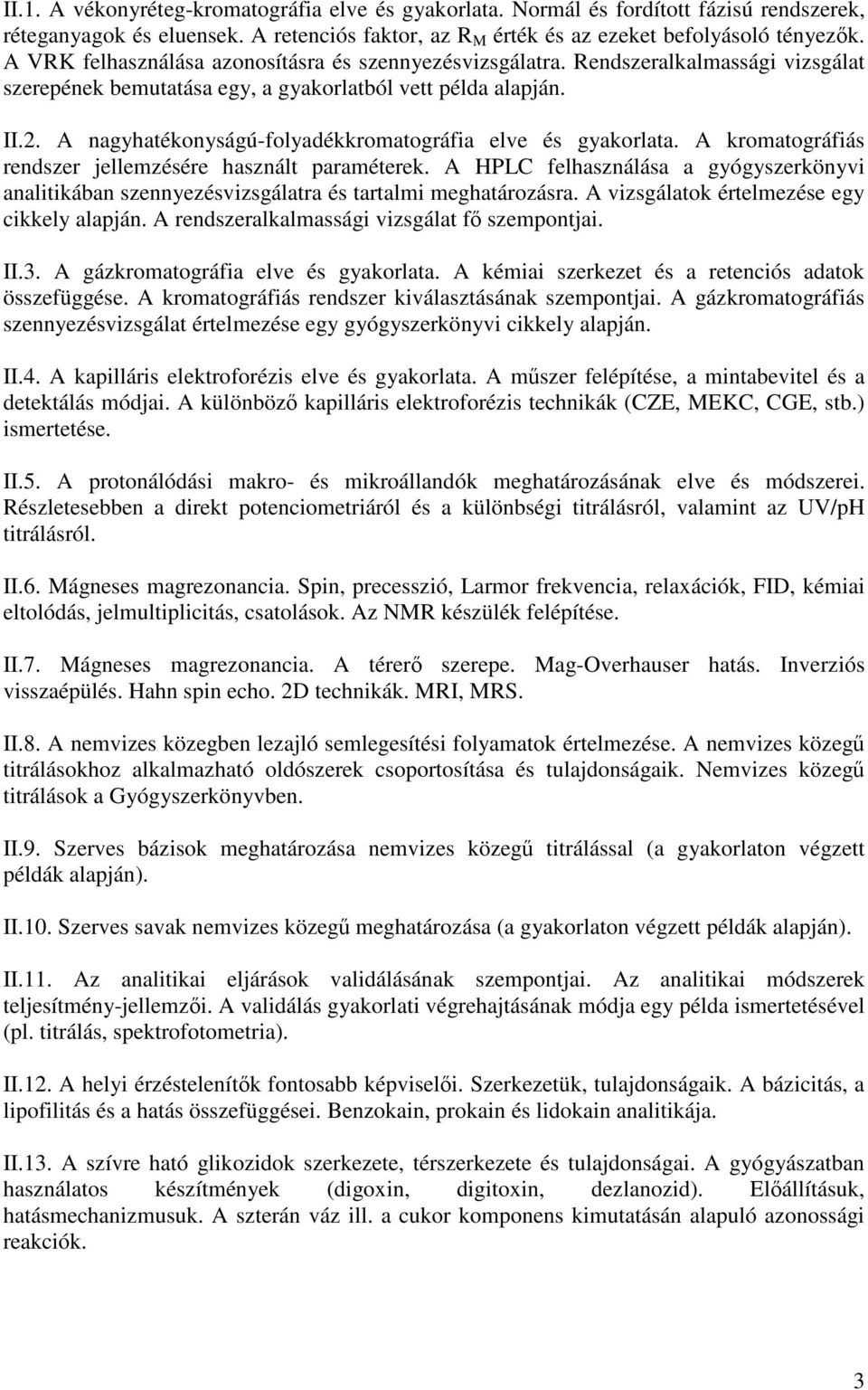 A nagyhatékonyságú-folyadékkromatográfia elve és gyakorlata. A kromatográfiás rendszer jellemzésére használt paraméterek.