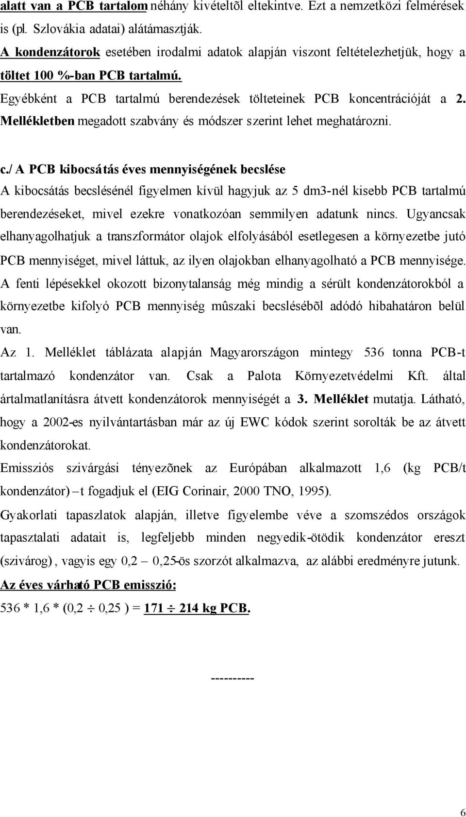 Mellékletben megadott szabvány és módszer szerint lehet meghatározni. c.