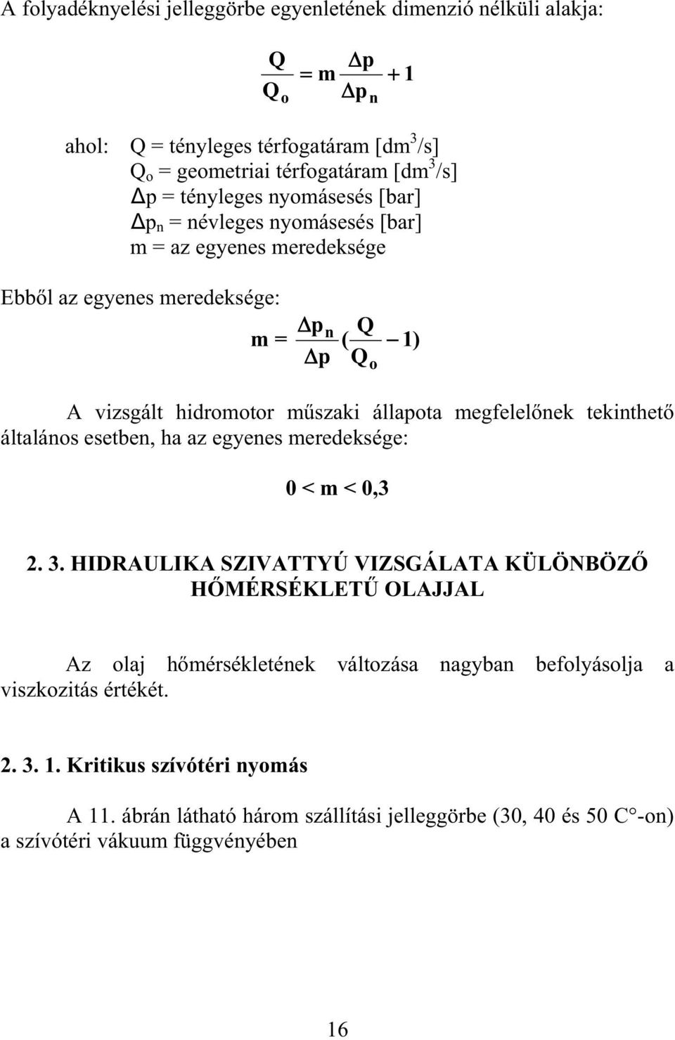 megfelel nek tekinthet általános esetben, ha az egyenes meredeksége: o 0 < m < 0,3 2. 3.