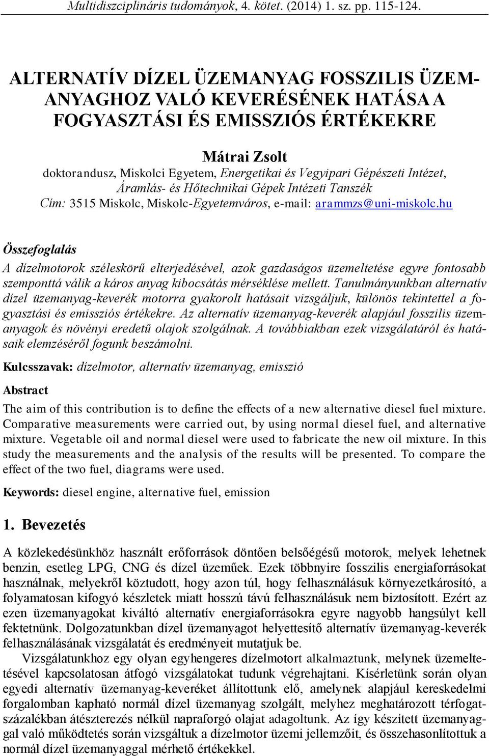 Intézet, Áramlás- és Hőtechnikai Gépek Intézeti Tanszék Cím: 3515 Miskolc, Miskolc-Egyetemváros, e-mail: arammzs@uni-miskolc.