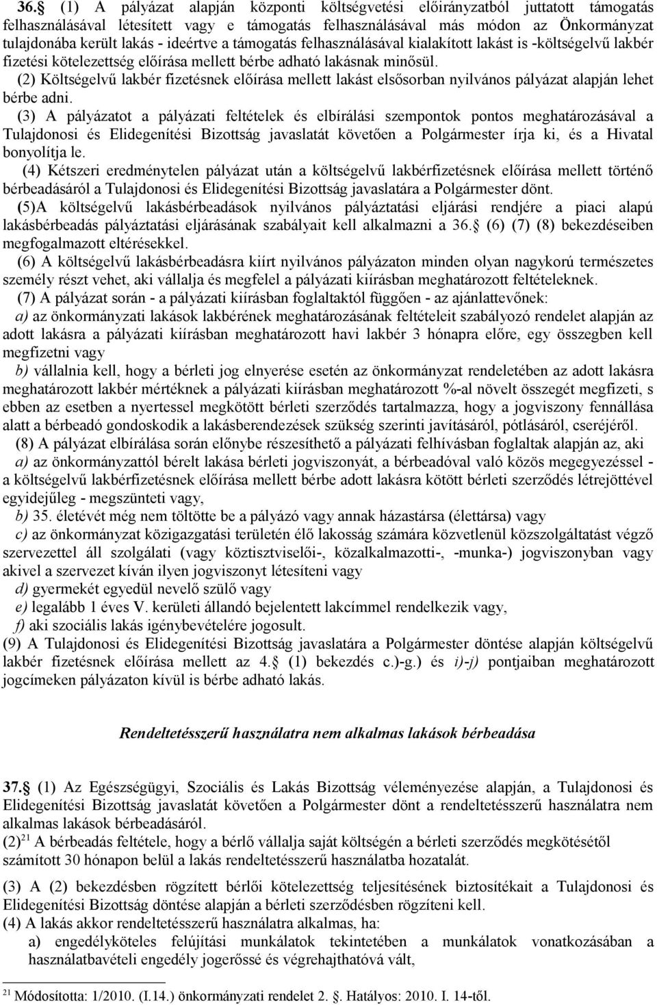 (2) Költségelvű lakbér fizetésnek előírása mellett lakást elsősorban nyilvános pályázat alapján lehet bérbe adni.