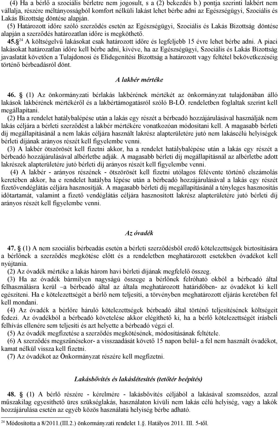 (5) Határozott időre szóló szerződés esetén az Egészségügyi, Szociális és Lakás Bizottság döntése alapján a szerződés határozatlan időre is megköthető. 45.