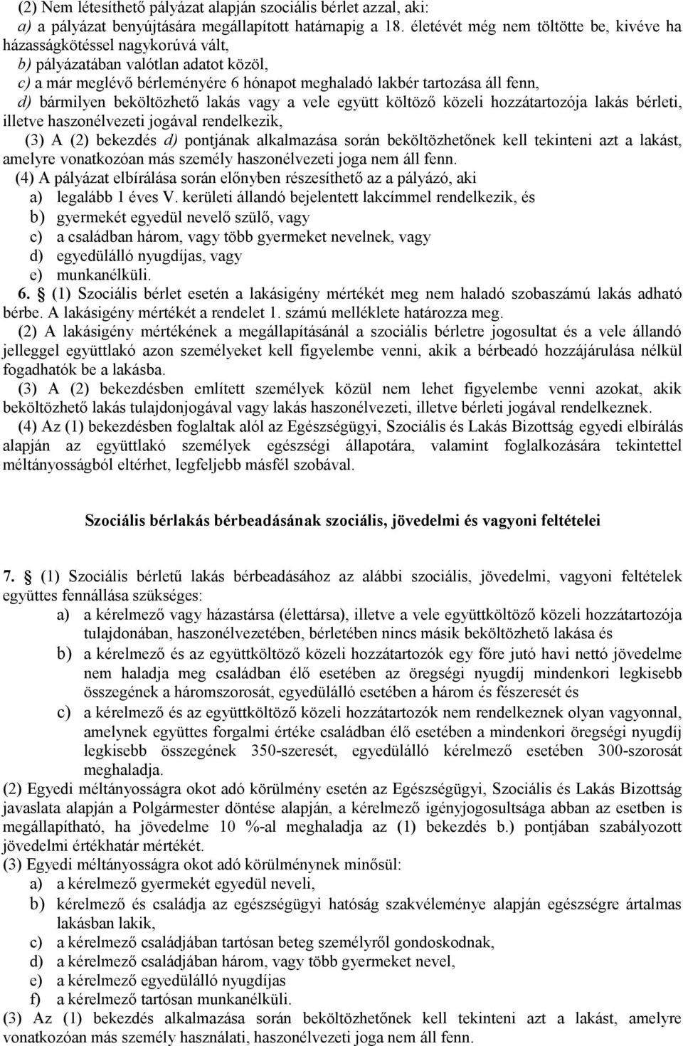 bármilyen beköltözhető lakás vagy a vele együtt költöző közeli hozzátartozója lakás bérleti, illetve haszonélvezeti jogával rendelkezik, (3) A (2) bekezdés d) pontjának alkalmazása során