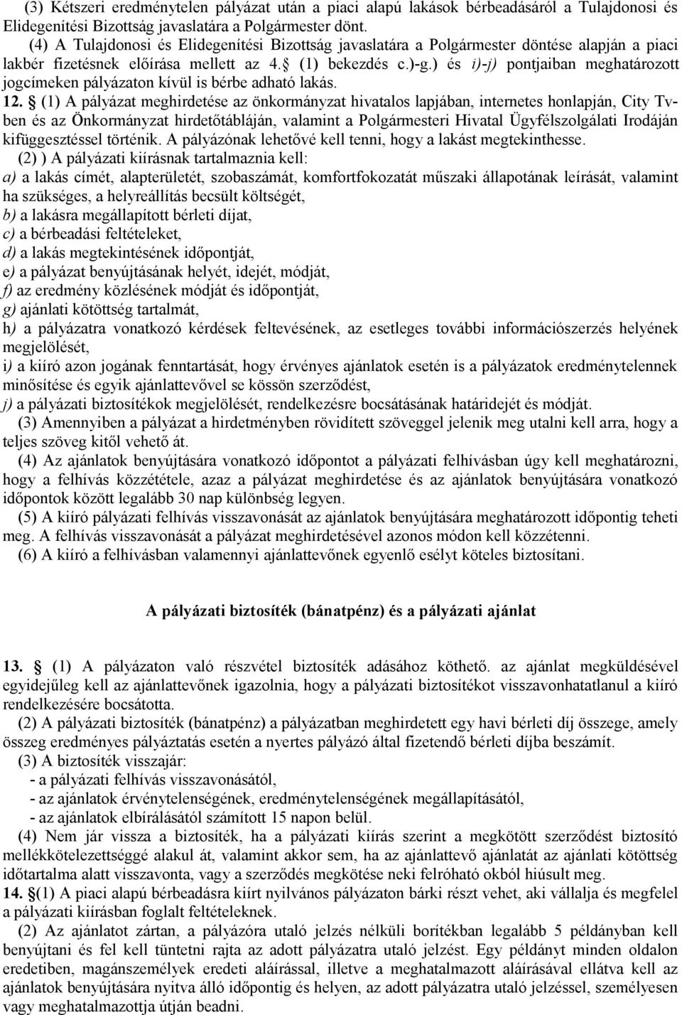 ) és i)-j) pontjaiban meghatározott jogcímeken pályázaton kívül is bérbe adható lakás. 12.