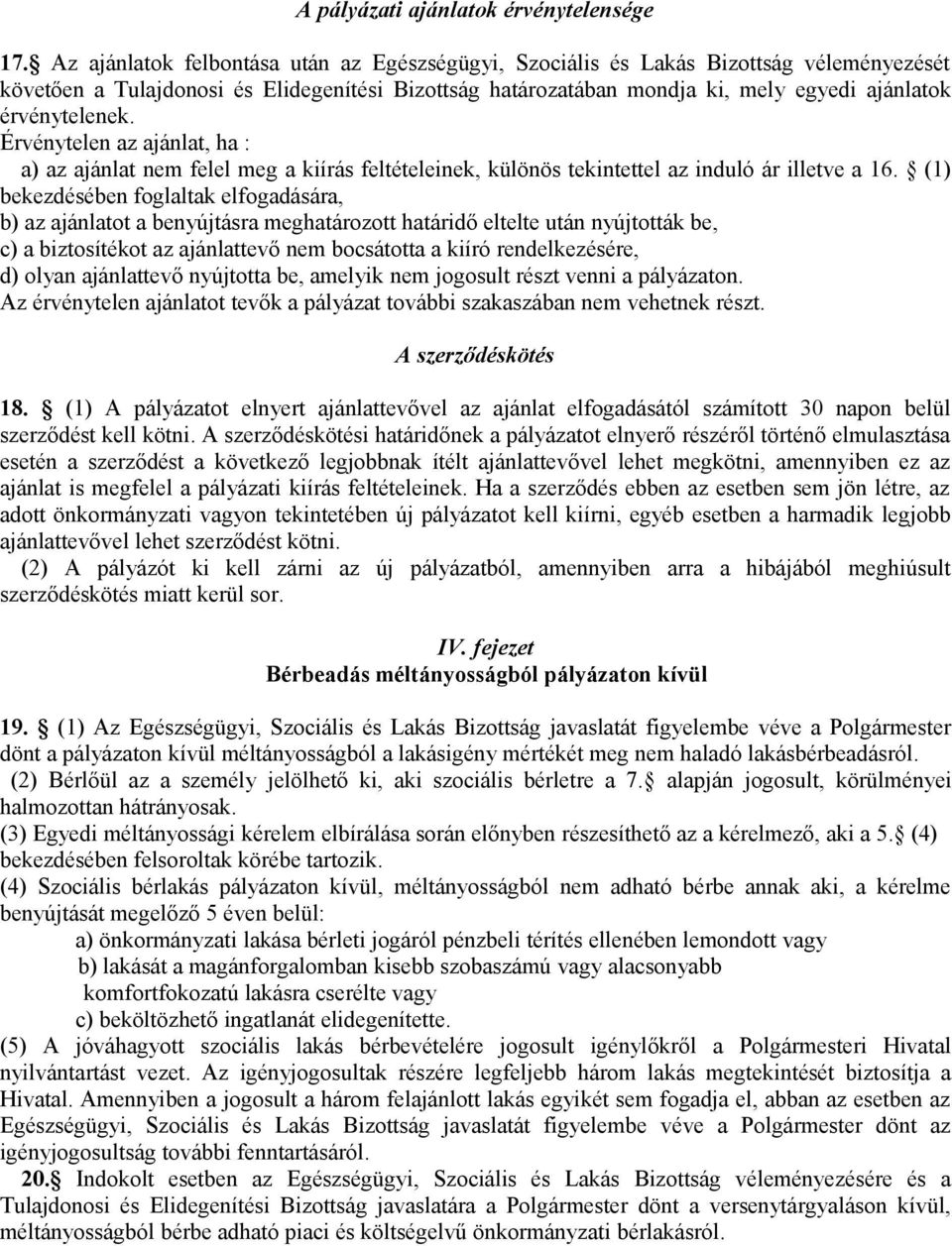 érvénytelenek. Érvénytelen az ajánlat, ha : a) az ajánlat nem felel meg a kiírás feltételeinek, különös tekintettel az induló ár illetve a 16.