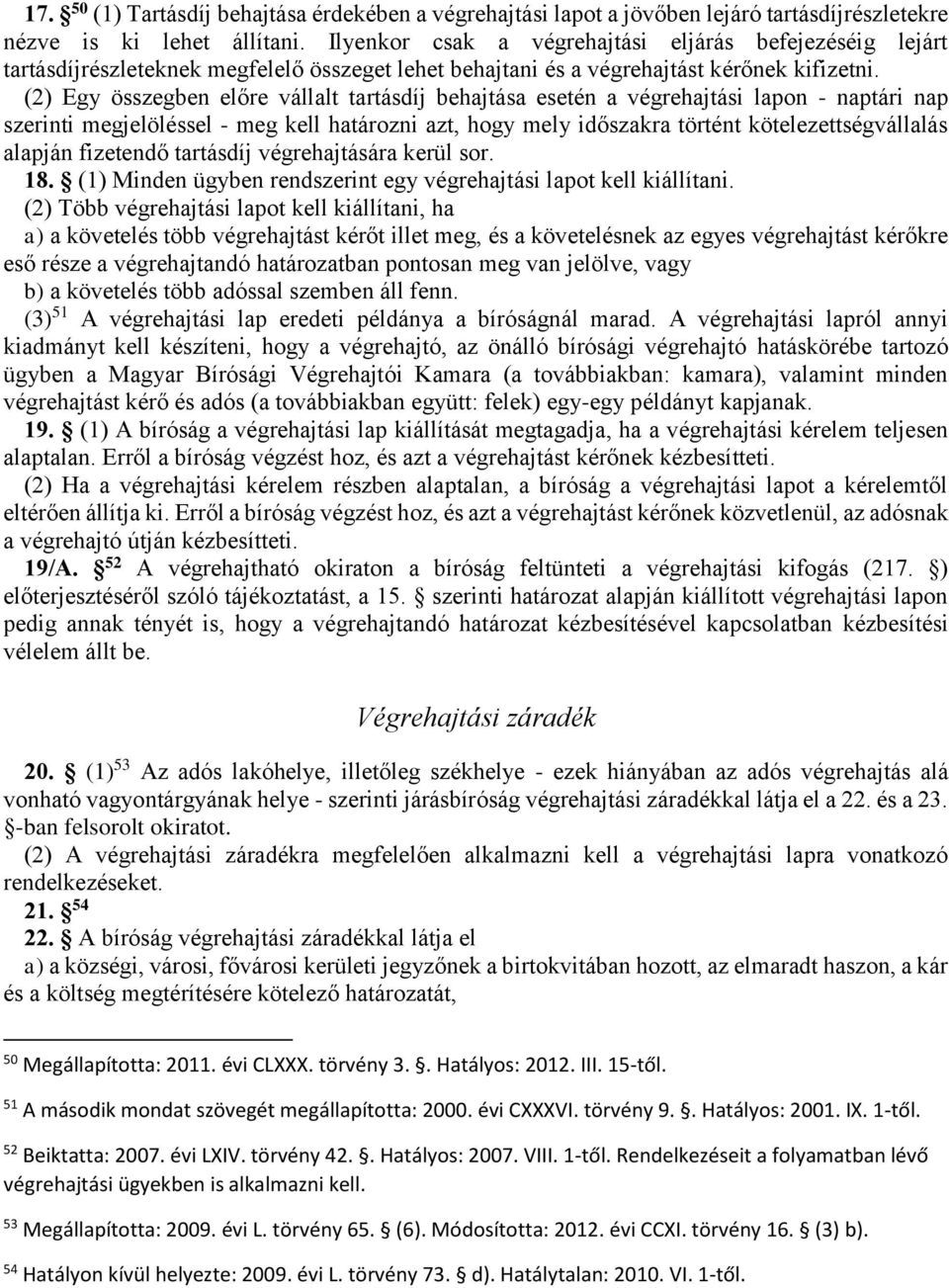 (2) Egy összegben előre vállalt tartásdíj behajtása esetén a végrehajtási lapon - naptári nap szerinti megjelöléssel - meg kell határozni azt, hogy mely időszakra történt kötelezettségvállalás