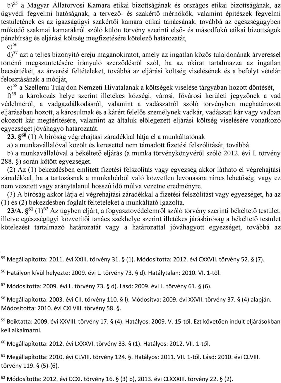 költség megfizetésére kötelező határozatát, c) 56 d) 57 azt a teljes bizonyító erejű magánokiratot, amely az ingatlan közös tulajdonának árveréssel történő megszüntetésére irányuló szerződésről szól,