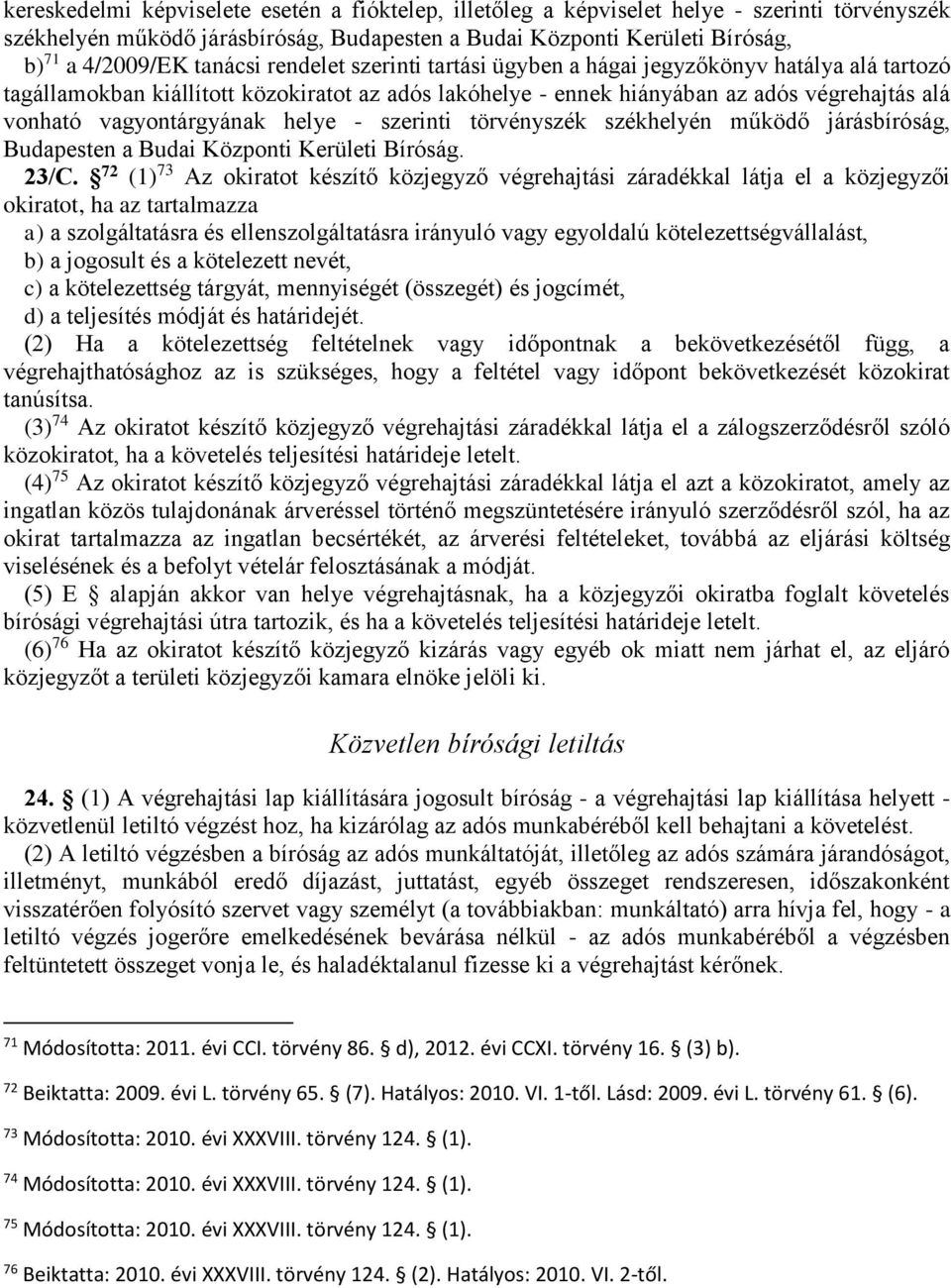 vagyontárgyának helye - szerinti törvényszék székhelyén működő járásbíróság, Budapesten a Budai Központi Kerületi Bíróság. 23/C.