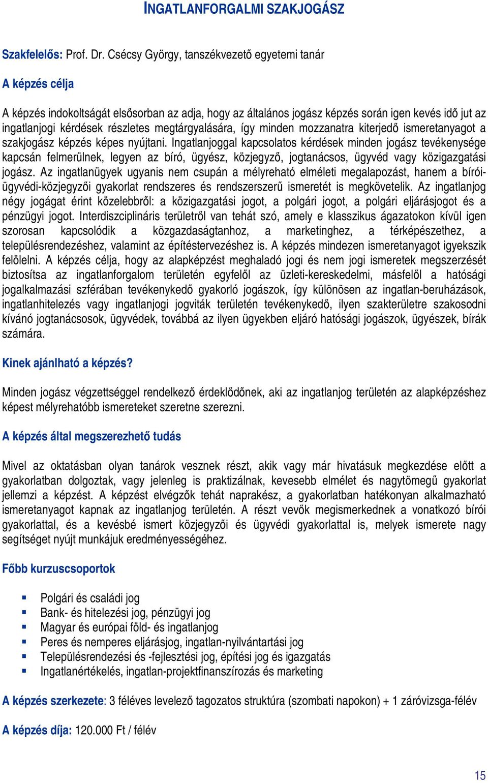 megtárgyalására, így minden mozzanatra kiterjedő ismeretanyagot a szakjogász képzés képes nyújtani.