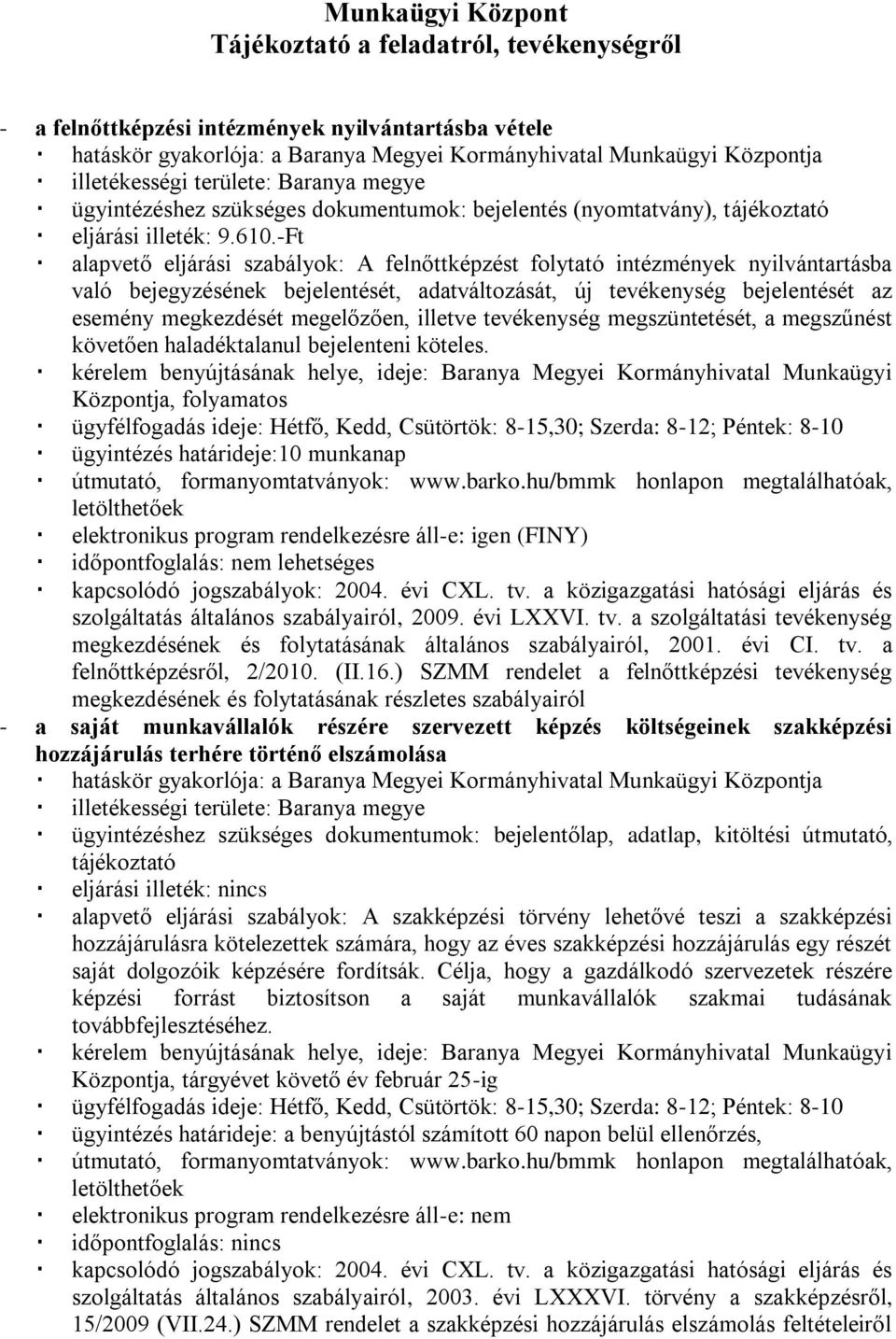 -Ft alapvető eljárási szabályok: A felnőttképzést folytató intézmények nyilvántartásba való bejegyzésének bejelentését, adatváltozását, új tevékenység bejelentését az esemény megkezdését megelőzően,