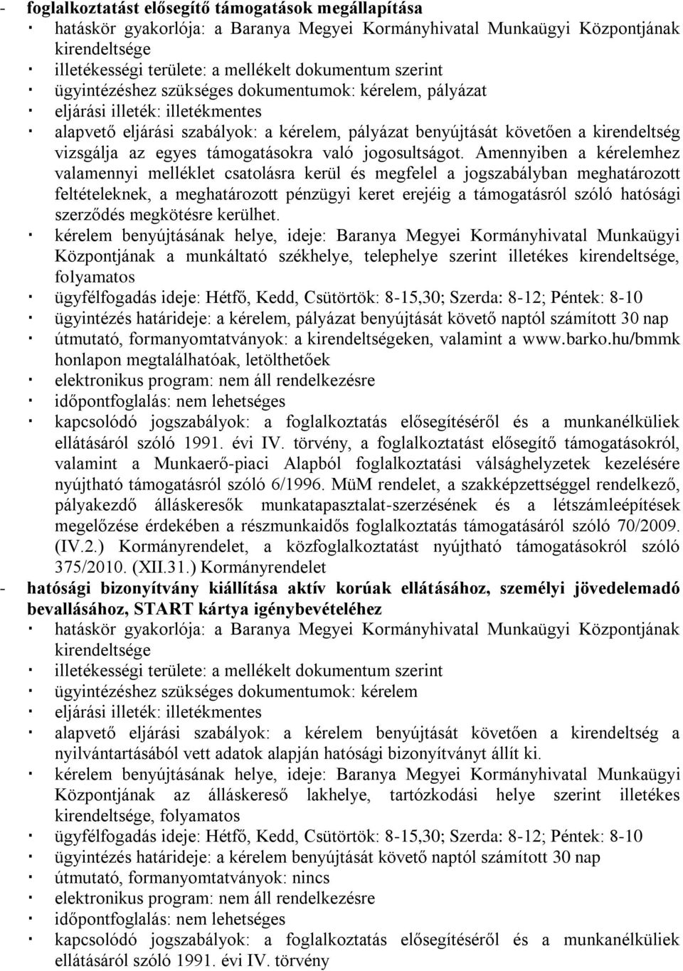 Amennyiben a kérelemhez valamennyi melléklet csatolásra kerül és megfelel a jogszabályban meghatározott feltételeknek, a meghatározott pénzügyi keret erejéig a támogatásról szóló hatósági szerződés