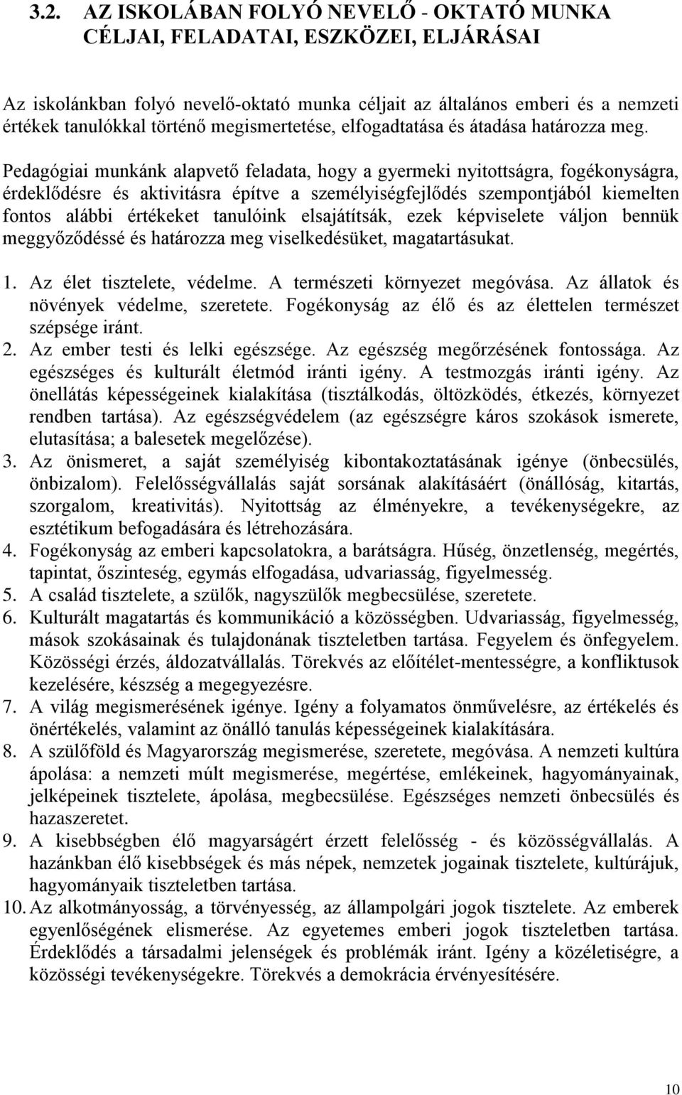 Pedagógiai unkánk alapvető feladata, hogy a gyereki nyitottságra, fogékonyságra, érdeklődésre és aktivitásra építve a szeélyiségfejlődés szepontjából kieelten fontos alábbi értékeket tanulóink