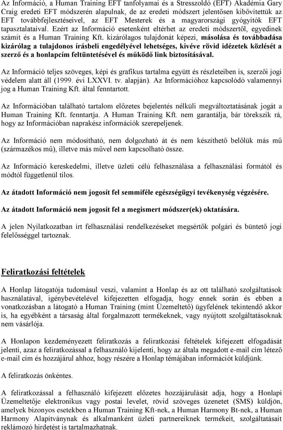 kizárólagos tulajdonát képezi, másolása és továbbadása kizárólag a tulajdonos írásbeli engedélyével lehetséges, kivéve rövid idézetek közlését a szerző és a honlapcím feltüntetésével és működő link