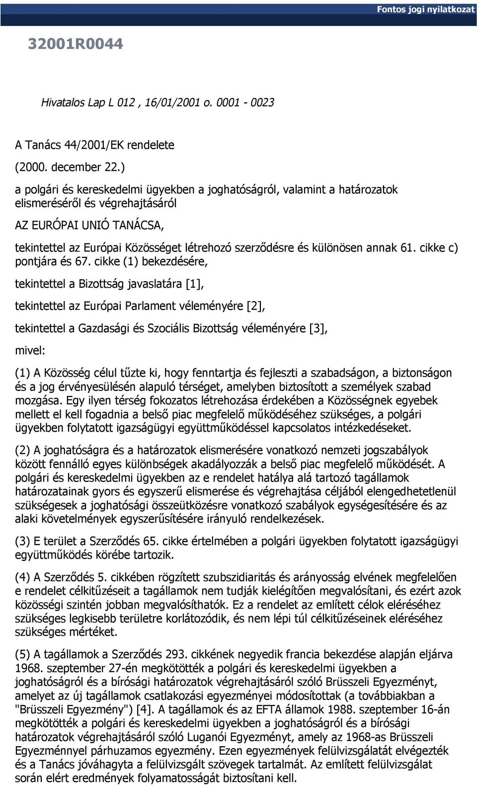 különösen annak 61. cikke c) pontjára és 67.